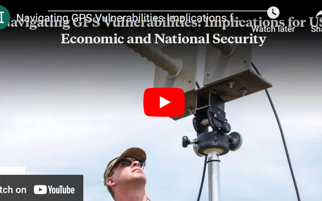 Navigating GPS Vulnerabilities, Implications for US Economic and National Security: The Hudson Institute (video)